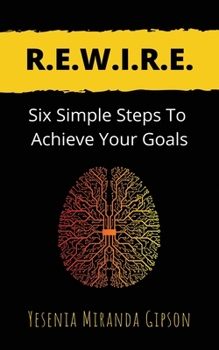 Paperback R.E.W.I.R.E.: Six Simple Steps To Achieve Your Goals Book