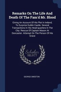 Paperback Remarks On The Life And Death Of The Fam'd Mr. Blood: Giving An Account Of His Plot In Ireland, To Surprize Dublin Castle. Several Transactions In His Book