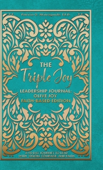 The Triple Joy Leadership Journal: Olive Joy Faith-Based Edition: Olive Joy Faith-Based Edition