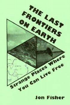 Paperback Last Frontiers on Earth: Strange Places Where You Can Live Free Book