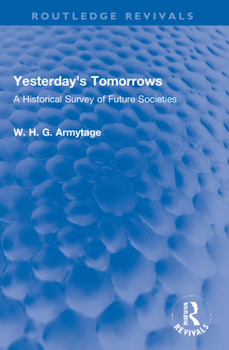 Yesterday's Tomorrows: A Historical Survey of Future Societies (Routledge Revivals)