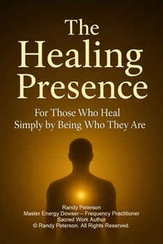 Paperback The Healing Presence: How Your Energy Calms, Restores, and Awakens Others Without You Even Trying Book