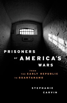 Hardcover Prisoners of America's Wars: From the Early Republic to Guantanamo Book