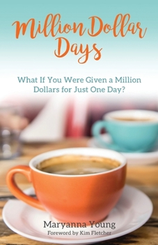 Paperback Million Dollar Days: What If You Were Given a Million Dollars for Just One Day? Book