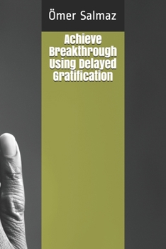 Paperback Achieve Breakthrough Using Delayed Gratification Book