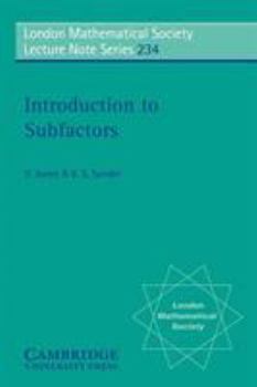 Introduction to Subfactors - Book #234 of the London Mathematical Society Lecture Note