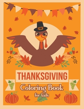 Thanksgiving Coloring Book for Kids: Thanksgiving Gift idea For Toddler Preschool and Kindergarteners A Fun Coloring Pages - Turkey & Other Cute Stuff