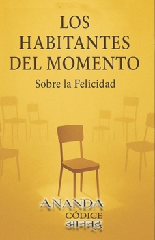 Los Habitantes del Momento: Lectura filosófica y poética sobre la búsqueda de la felicidad (Spanish Edition)