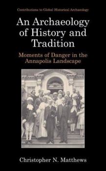 Paperback An Archaeology of History and Tradition: Moments of Danger in the Annapolis Landscape Book