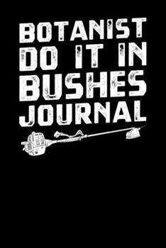 Paperback Botanist Do It In Bushes Journal Book