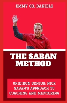 Paperback The Saban Method: "Gridiron Genius: Nick Saban's Approach to Coaching and Mentoring" Book