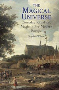 Paperback The Magical Universe: Everyday Ritual and Magic in Pre-Modern Europe Book