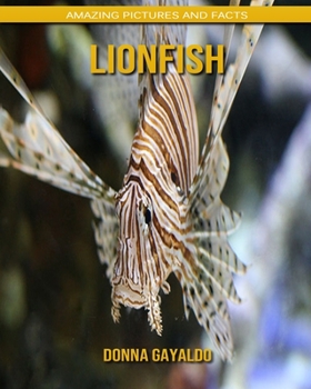 Lionfish: Amazing Pictures and Facts
