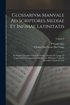 Paperback Glossarivm Manvale Ad Scriptores Mediae Et Infimae Latinitatis: Ex Magnis Glossariis Caroli Dv Fresne, Domini Dv Cange, Et Carpentarii in Compendivm R [Latin] Book