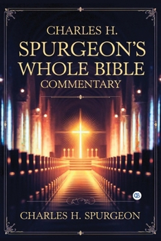 Charles H. Spurgeon's Whole Bible Commentary