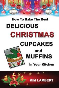 Paperback How To Bake the Best Delicious Christmas Cupcakes and Muffins - In Your Kitchen Book