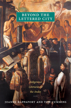 Beyond the Lettered City: Indigenous Literacies in the Andes - Book  of the Narrating Native Histories