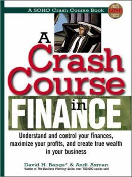 Paperback A Crash Course in Finance: Understand and Control Your Finances, Maximize Your Profits, and Create True Wealth in Your Business Book