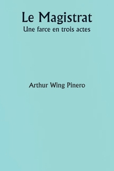 Paperback Le Magistrat Une farce en trois actes [French] Book
