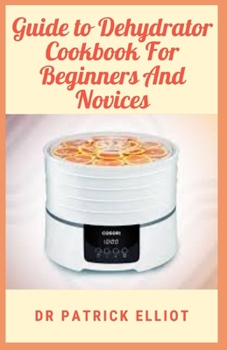 Paperback Guide to Dehydrator Cookbook For Beginners And Novices Book