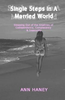 Paperback Single Steps In A Married World: Stepping Out of the Shadows of Codependency, Complacency & Insecurity Book