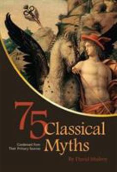 Paperback 75 Classical Myths Condensed from Their Primary Sources Book