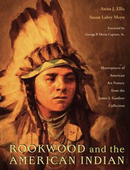 Hardcover Rookwood and the American Indian: Masterpieces of American Art Pottery from the James J. Gardner Collection Book