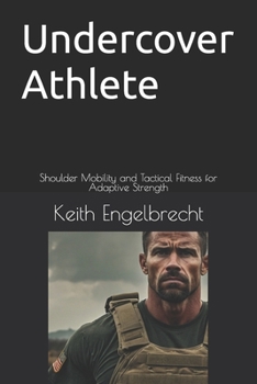Paperback Undercover Athlete: Shoulder Mobility and Tactical Fitness for Adaptive Strength Book