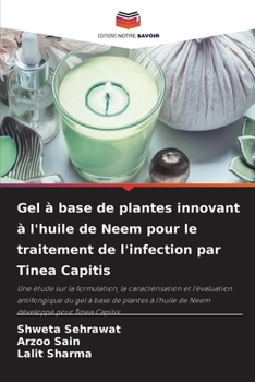 Gel à base de plantes innovant à l'huile de Neem pour le traitement de l'infection par Tinea Capitis (French Edition)