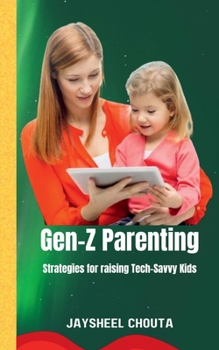 Gen-Z Parenting: Strategies for raising Tech-Savvy Kids