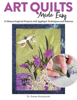 Paperback Art Quilts Made Easy: 12 Nature-Inspired Projects with Appliqué Techniques and Patterns Book