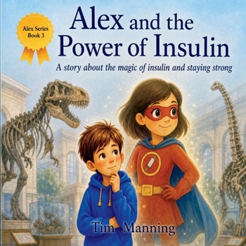 Alex and the Power of Insulin: A story about the magic of insulin and staying strong (Alex's Diabetes Journey)