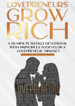 Paperback LOVEPRENEURS Grow Rich Devotional: A 30-Minute Weekly Devotional With Principles To Develop A Loveprener Mindset Book