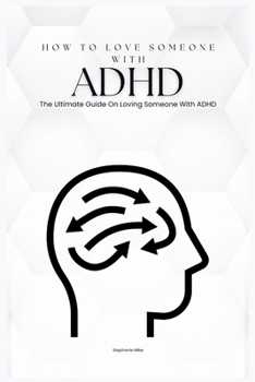 How To Love Someone With ADHD: The Ultimate Guide On Loving Someone With ADHD (Care)