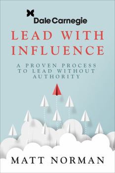 Paperback Lead with Influence: A Proven Process to Lead Without Authority Presented by Dale Carnegie and Associates Book