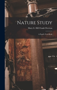 Nature Study: A Pupil's Text-book