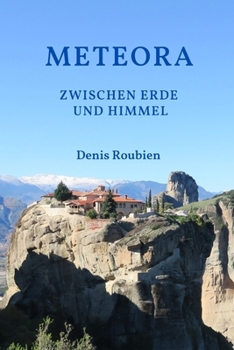 Meteora. Zwischen Erde und Himmel (Reisen in Kultur und Landschaft)