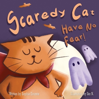Paperback Scaredy Cat, Have No Fear!: Children's Book About Overcoming Fears, Anxiety, and Worries Book