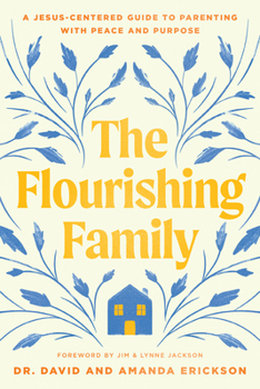 Paperback The Flourishing Family: A Jesus-Centered Guide to Parenting with Peace and Purpose Book