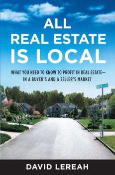 Hardcover All Real Estate Is Local: What You Need to Know to Profit in Real Estate - In a Buyer's and a Seller's Market Book