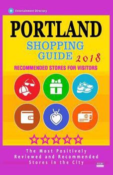 Paperback Portland Shopping Guide 2018: Best Rated Stores in Portland, Oregon - Stores Recommended for Visitors, (Shopping Guide 2018) Book