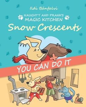 Paperback Naughty and Prank's Magic Kitchen: Snow Crescents: You Can Do It Book