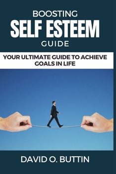 Paperback Boosting Self Esteem Guide: Your ultimate guide to achieve goals in life Book
