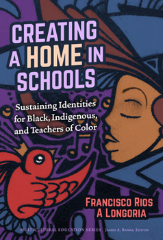 Paperback Creating a Home in Schools: Sustaining Identities for Black, Indigenous, and Teachers of Color Book