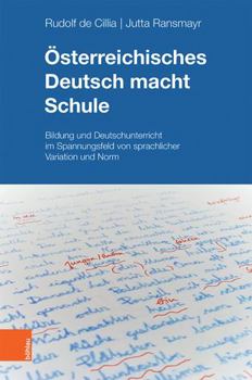 Hardcover Osterreichisches Deutsch Macht Schule: Bildung Und Deutschunterricht Im Spannungsfeld Von Sprachlicher Variation Und Norm [German] Book