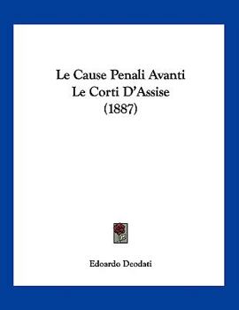 Paperback Le Cause Penali Avanti Le Corti D'Assise (1887) [Italian] Book