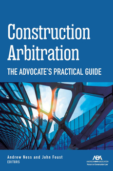Paperback Construction Arbitration: The Advocate's Practical Guide Book