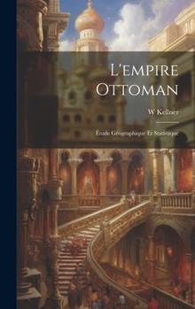 Hardcover L'empire Ottoman: Étude Géographique Et Statistique [French] Book