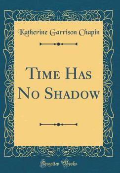 Hardcover Time Has No Shadow (Classic Reprint) Book