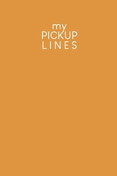 My pick-up lines: Creative book for brainstormed pick-up lines and strategies | Design: Mustard yellow